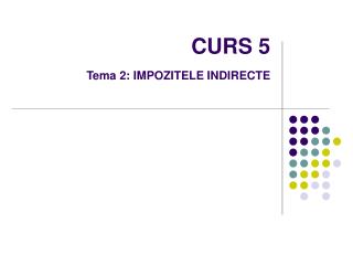 CURS 5 Tema 2 : IMPOZITELE IN DIRECTE