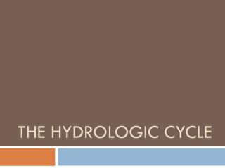 THE HYDROLOGIC CYCLE