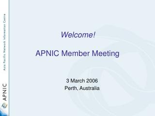 Welcome! APNIC Member Meeting