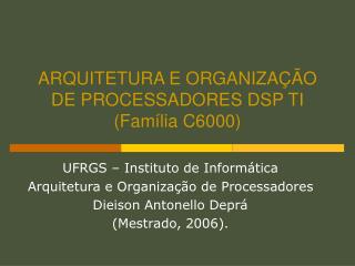 ARQUITETURA E ORGANIZAÇÃO DE PROCESSADORES DSP TI (Família C6000)