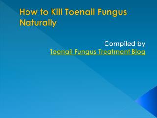 How to Kill Toenail Fungus Naturally