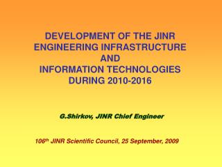 DEVELOPMENT OF THE JINR ENGINEERING INFRASTRUCTURE AND INFORMATION TECHNOLOGIES DURING 2010-2016