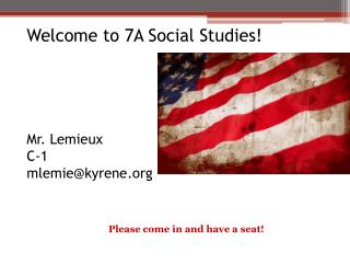 Welcome to 7A Social Studies! Mr. Lemieux C-1 mlemie@kyrene