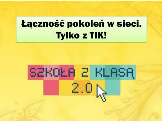 Łączność pokoleń w sieci. Tylko z TIK!