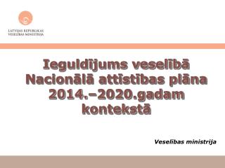 Ieguldījums veselībā Nacionālā attīstības plāna 2014.–2020.gadam kontekstā