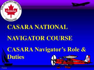 CASARA NATIONAL NAVIGATOR COURSE CASARA Navigator’s Role &amp; Duties