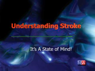 Understanding Stroke 							_ It’s A State of Mind!