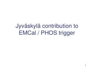 Jyväskylä contribution to EMCal / PHOS trigger