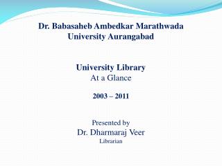 Dr. Babasaheb Ambedkar Marathwada University Aurangabad University Library At a Glance 2003 – 2011