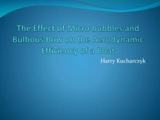 The Effect of Micro bubbles and Bulbous Bow on the Aerodynamic Efficiency of a Boat