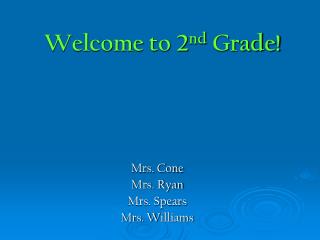 Welcome to 2 nd Grade!