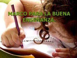 MARCO PARA LA BUENA ENSEÑANZA.