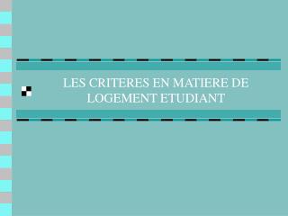 LES CRITERES EN MATIERE DE LOGEMENT ETUDIANT