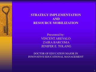 STRATEGY IMPLEMENTATION AND RESOURCE MOBILIZATION Presented by: VINCENT AREVALO ZAIRA BARCOMA