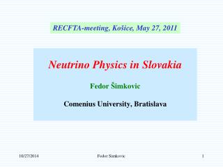 Neutrino Physics in Slovakia Fedor Š imkovic Comenius University, Bratislava