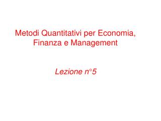 Metodi Quantitativi per Economia, Finanza e Management Lezione n°5