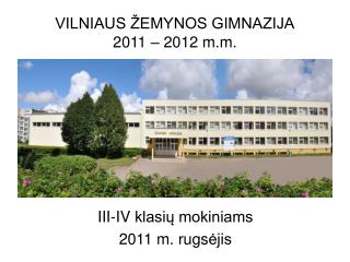 VILNIAUS ŽEMYNOS GIMNAZIJA 2011 – 2012 m.m.