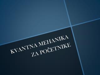KVANTNA MEHANIKA ZA POČETNIKE