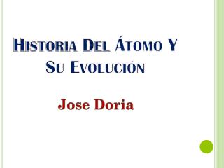 Historia Del Átomo Y Su Evolución