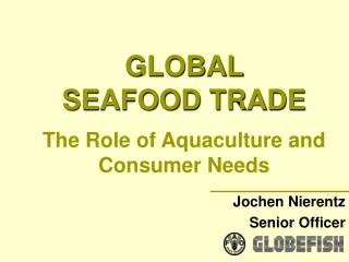 GLOBAL SEAFOOD TRADE The Role of Aquaculture and Consumer Needs