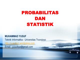 PROBABILITAS DAN STATISTIK MUHAMMAD YUSUF Teknik Informatika - Universitas Trunojoyo