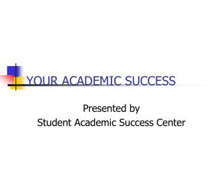 YOUR ACADEMIC SUCCESS
