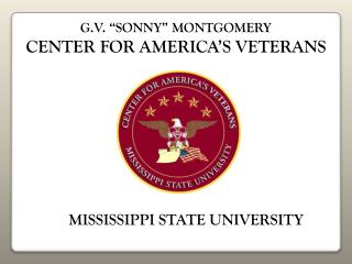 G.V. “SONNY” MONTGOMERY CENTER FOR AMERICA’S VETERANS
