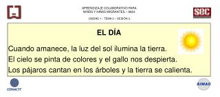 EL DÍA Cuando amanece, la luz del sol ilumina la tierra.