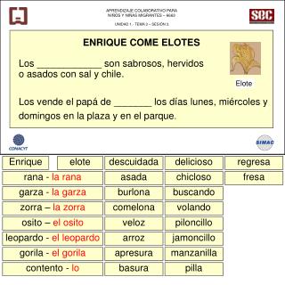 ENRIQUE COME ELOTES Los ____________ son sabrosos, hervidos o asados con sal y chile.