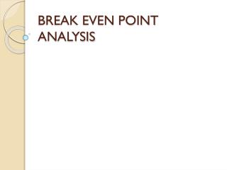 BREAK EVEN POINT ANALYSIS