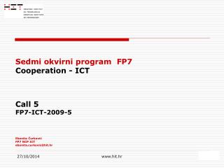 Sedmi okvirni program FP7 Cooperation - ICT Call 5 FP7-ICT-2009-5 Ebonita Ćurković FP7 NCP ICT