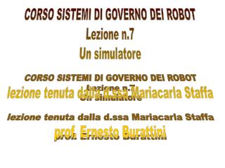 CORSO SISTEMI DI GOVERNO DEI ROBOT Lezione n.7 Un simulatore