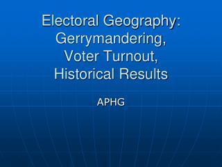 Electoral Geography: Gerrymandering, Voter Turnout, Historical Results