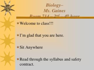 Biology– Ms. Gaines Room 714 – 2 nd – 4 th hour