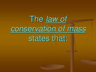 The law of conservation of mass states that: