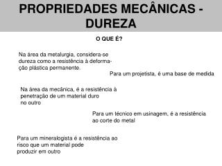 Na área da metalurgia, considera-se dureza como a resistência à deforma- ção plástica permanente.