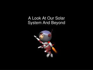 A Look At Our Solar System And Beyond
