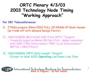 ORTC Plenary 4/3/03 2003 Technology Node Timing “Working Approach”