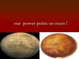 our power point on mars !