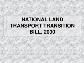 NATIONAL LAND TRANSPORT TRANSITION BILL, 2000