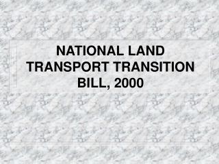 NATIONAL LAND TRANSPORT TRANSITION BILL, 2000