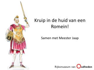 Kruip in de huid van een Romein! Samen met Meester Jaap