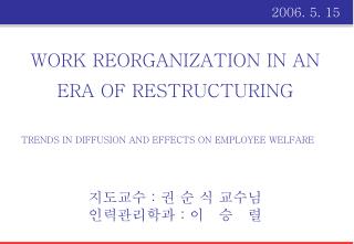 WORK REORGANIZATION IN AN ERA OF RESTRUCTURING