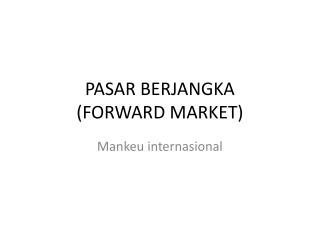 PASAR BERJANGKA (FORWARD MARKET)