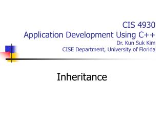 CIS 4930 Application Development Using C++ Dr. Kun Suk Kim CISE Department, University of Florida