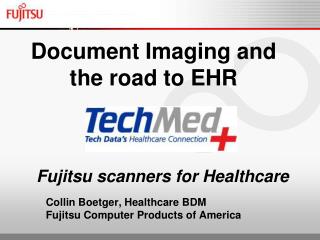 Fujitsu scanners for Healthcare Collin Boetger, Healthcare BDM