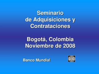 Seminario de Adquisiciones y Contrataciones Bogot á , Colombia Noviembre de 2008