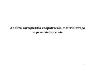 A naliz a zarządzania zaopatrzeni a materiałow ego w przedsiębiorstwie