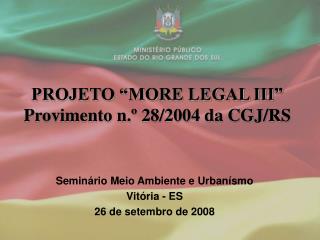 PROJETO “MORE LEGAL III” Provimento n.º 28/2004 da CGJ/RS