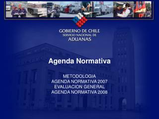 Agenda Normativa METODOLOGIA AGENDA NORMATIVA 2007 EVALUACION GENERAL AGENDA NORMATIVA 2008
